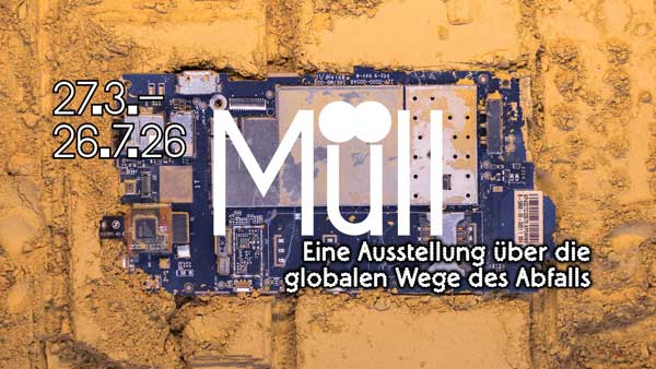Ausstellungstipp: Müll Müll — Eine Ausstellung über die globalen Wege des Abfalls